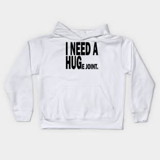 i need a huge joint Kids Hoodie